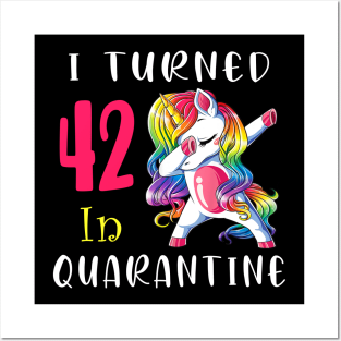 I Turned 42 in quarantine Cute Unicorn Dabbing Posters and Art